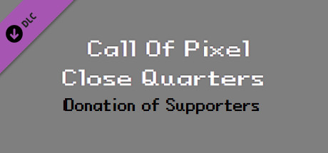 Call Of Pixel: Close Quarters - 1.99$ Donation of Supporters cover artwork