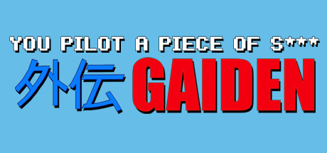 You Pilot A Piece Of S****: GAIDEN artwork