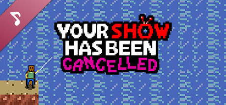 Your Show Has Been Cancelled Soundtrack artwork